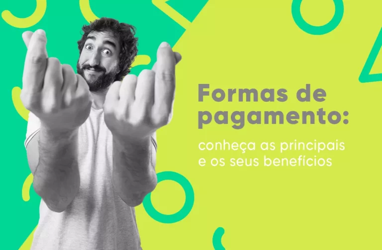 Homem fazendo sinal de dinheiro com as mãos e a frase "Formas de Pagamento: conheças as principais e os seus benefícios"